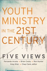 Youth Ministry in the 21st Century (Youth, Family, and Culture): Five Views