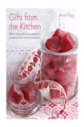 Book cover: Gifts from the Kitchen: 100 irresistible homemade presents for every occasion, by Annie Rigg (preview)
