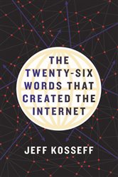 Book cover: The Twenty-Six Words That Created the Internet, by Jeff Kosseff (preview)