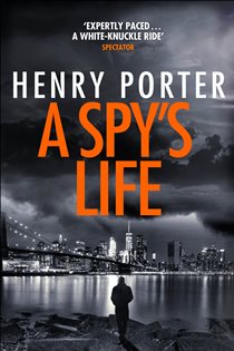 Book cover: A Spy's Life, by Henry Porter (preview)