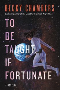 Book cover: To Be Taught, If Fortunate, by Becky Chambers (preview)