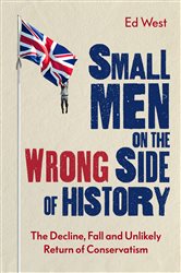 Book cover: Small Men on the Wrong Side of History, by Ed West (preview)