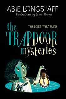 Book cover: The Lost Treasure (Book 4 of The Trapdoor Mysteries) by Abie Longstaff (preview)