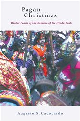 Pagan Christmas: Winter Feasts of the Kalasha of the Hindu Kush