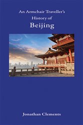 An Armchair Traveller&#x27;s History of Beijing