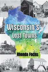 Wisconsin&#x27;s Lost Towns