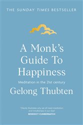 Book cover: A Monk's Guide to Happiness, by Gelong Thubten (preview)