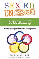 Sex Ed Uncensored - Sensuality: Mind Blowing Sex Sh8t!!! for Young Adults