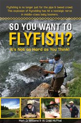 So You Want To Flyfish?: It&#x2019;s Not as Hard as You Think!