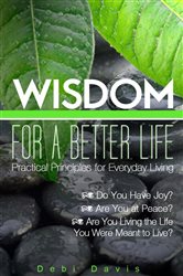 Wisdom for a Better Life: Practical Principles for Everyday Living