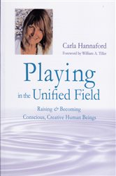 Playing in the Unified Field: Raising and Becoming Conscious, Creative Human Beings