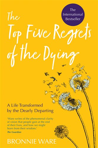 The Top Five Regrets of the Dying: A Life Transformed by the Dearly Departing cover