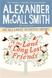 Book cover: To the Land of Long Lost Friends (Book 20 of No. 1 Ladies' Detective Agency) by Alexander McCall Smith (preview)