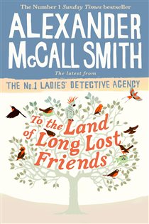 Book cover: To the Land of Long Lost Friends (Book 20 of No. 1 Ladies' Detective Agency) by Alexander McCall Smith (preview)