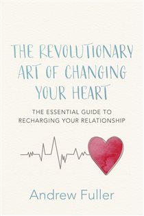 Book cover: The Revolutionary Art of Changing Your Heart, by Andrew Fuller (preview)