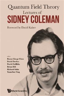 Book cover: Lectures Of Sidney Coleman On Quantum Field Theory : Foreword By David Kaiser, edited by Bryan Gin-ge Chen (preview)