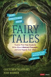 Text Structures From Fairy Tales: Truisms That Help Students Write About Abstract Concepts . . . and Live Happily Ever After, Grades 4-12