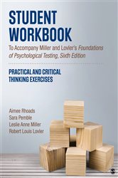 Student Workbook To Accompany Miller and Lovler&#x2019;s Foundations of Psychological Testing: Practical and Critical Thinking Exercises