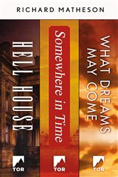 A Richard Matheson Collection: Hell House, Somewhere in Time, What Dreams May Come
