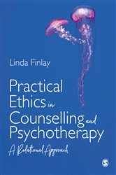 Practical Ethics in Counselling and Psychotherapy: A Relational Approach