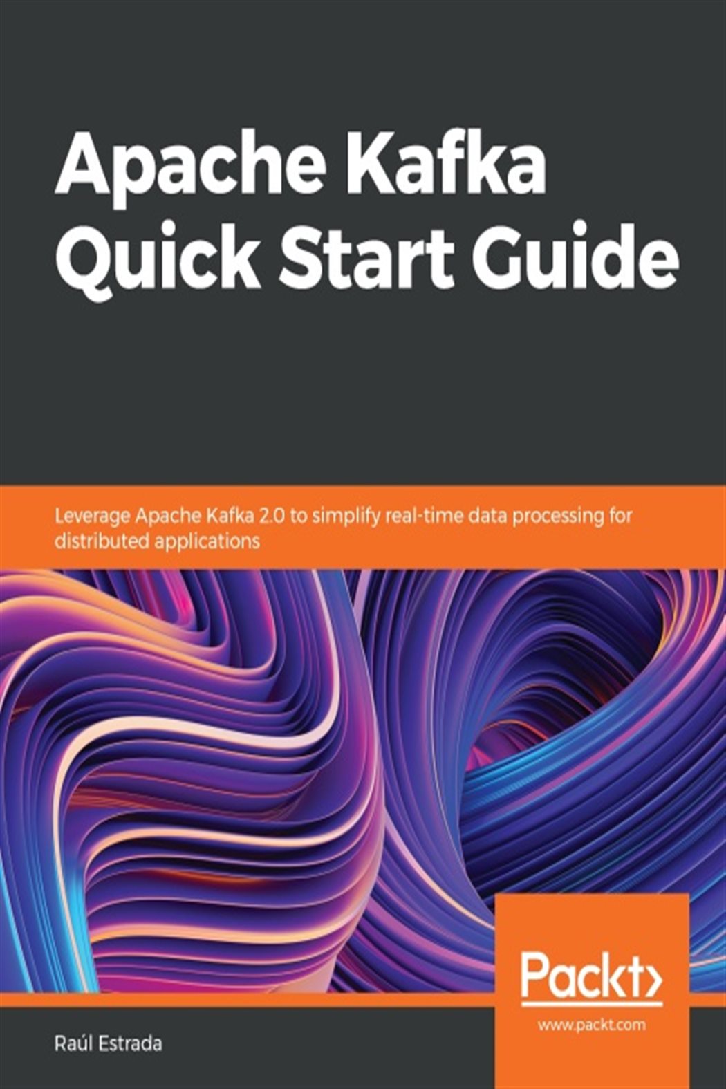 Apache Kafka Quick Start Guide by Raul Estrada (ebook)