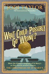 Book cover: What Could Possibly Go Wrong? (Book 6 of Chronicles of St. Mary's) by Jodi Taylor (preview)