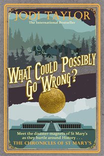 Book cover: What Could Possibly Go Wrong? (Book 6 of Chronicles of St. Mary's) by Jodi Taylor (preview)