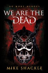 Book cover: We Are The Dead (Book 1 of The Last War) by Mike Shackle (preview)