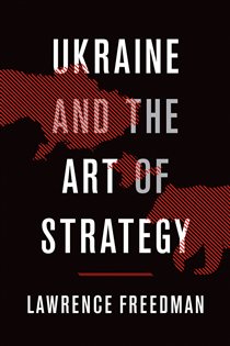 Book cover: Ukraine and the Art of Strategy, by Lawrence Freedman (preview)