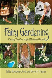 Fairy Gardening: Creating Your Own Magical Miniature Garden