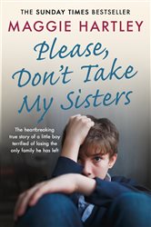 Please Don&#x27;t Take My Sisters: The heartbreaking true story of a young boy terrified of losing the only family he has left