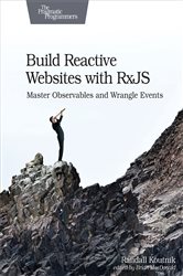 Build Reactive Websites with RxJS: Master Observables and Wrangle Events