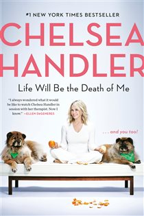 Book cover: Life Will Be the Death of Me, by Chelsea Handler (preview)