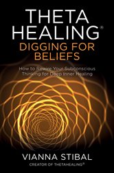 Book cover: ThetaHealing®: Digging for Beliefs, by Vianna Stibal (preview)