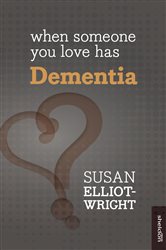 Book cover: When Someone You Love Has Dementia, by Susan Elliot-Wright (preview)
