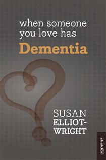 Book cover: When Someone You Love Has Dementia, by Susan Elliot-Wright (preview)