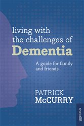 Book cover: Living with the Challenges of Dementia, by Patrick McCurry (preview)
