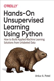 Book cover: Hands-On Unsupervised Learning Using Python, by Ankur A. Patel (preview)