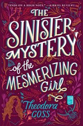 Book cover: The Sinister Mystery of the Mesmerizing Girl, by Theodora Goss (preview)