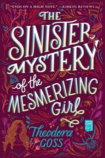 Book cover: The Sinister Mystery of the Mesmerizing Girl, by Theodora Goss (preview)