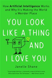 Book cover: You Look Like a Thing and I Love You, by Janelle Shane (preview)