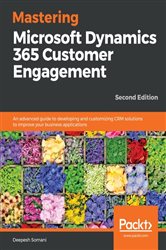 Book cover: Mastering Microsoft Dynamics 365 Customer Engagement, by Deepesh Somani (preview)