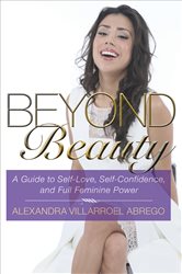 Beyond Beauty: A Guide to Self-Love, Self-Confidence, and Full Feminine Power