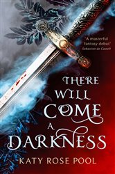 Book cover: There Will Come a Darkness, by Katy Rose Pool (preview)