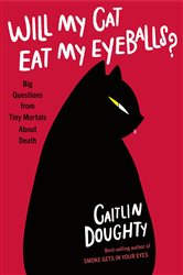 Book cover: Will My Cat Eat My Eyeballs?, by Caitlin Doughty (preview)