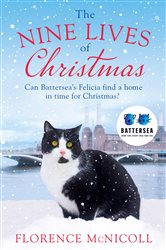 Book cover: The Nine Lives of Christmas: Can Battersea's Felicia find a home in time for the holidays?, by Florence McNicoll (preview)