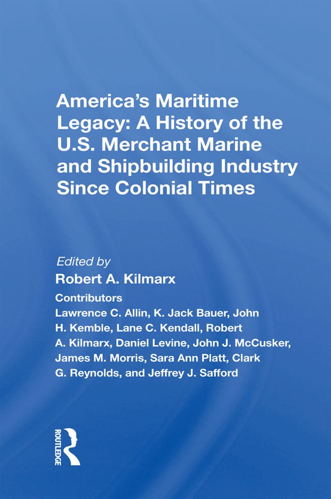America's Maritime Legacy: A History of the U.S. Merchant Marine and ...