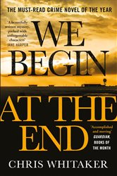 Book cover: We Begin at the End, by Chris Whitaker (preview)