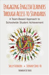 Engaging English Learners Through Access to Standards: A Team-Based Approach to Schoolwide Student Achievement