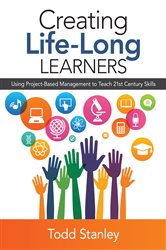 Creating Life-Long Learners: Using Project-Based Management to Teach 21st Century Skills